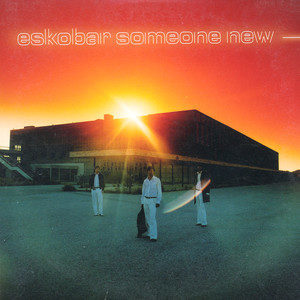 ดาวน์โหลดและฟังเพลง Someone New พร้อมเนื้อเพลงจาก Eskobar