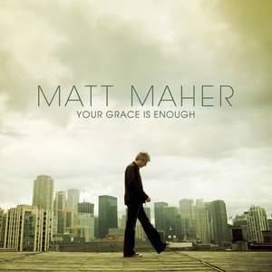 收聽Matt Maher的Your Grace Is Enough歌詞歌曲