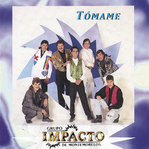 Impacto De Montemorelos的專輯Tomame