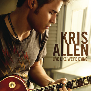 收聽Kris Allen的Live Like We're Dying歌詞歌曲