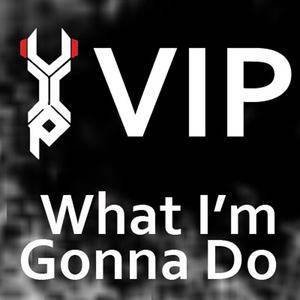 ดาวน์โหลดและฟังเพลง What I'm Gonna Do (New Version) พร้อมเนื้อเพลงจาก VIP
