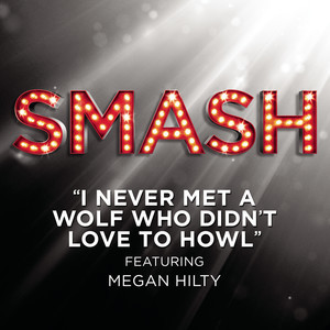 ดาวน์โหลดและฟังเพลง I Never Met A Wolf Who Didn't Love To Howl (SMASH Cast Version) [feat. Megan Hilty with Debra Messing, Nick Jonas, Christian Borle, Will Chase, Jaime Cepero & Phillip Spaeth] พร้อมเนื้อเพลงจาก SMASH Cast