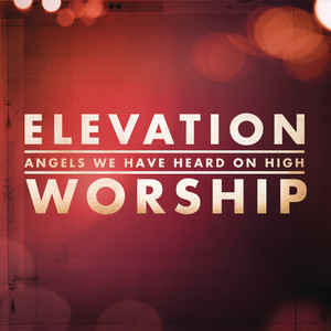 收聽Elevation Worship的Angels We Have Heard On High歌詞歌曲