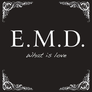 ดาวน์โหลดและฟังเพลง What Is Love พร้อมเนื้อเพลงจาก E.M.D