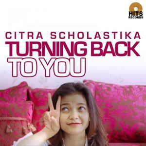 收聽Citra Scholastika的Turning Back to You歌詞歌曲