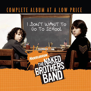 收聽The Naked Brothers Band的I Don't Want To Go To School (Album Version)歌詞歌曲