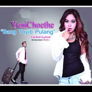 Dengarkan Bang Toyib Pulang lagu dari Yeni Choete dengan lirik