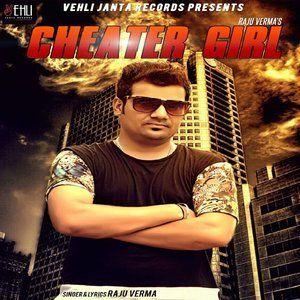 ดาวน์โหลดและฟังเพลง Cheater Girl พร้อมเนื้อเพลงจาก Raju Verma