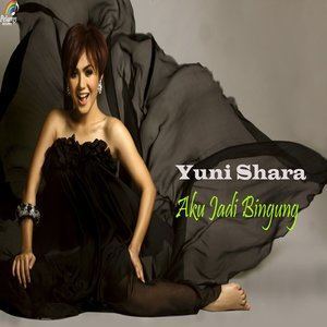 收聽Yuni Shara的Aku Jadi Bingung歌詞歌曲
