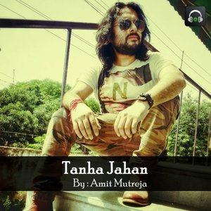 Dengarkan lagu Tanha Jahan nyanyian Amit Mutreja dengan lirik