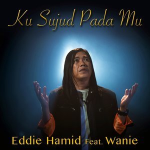 Dengarkan Ku Sujud Pada Mu lagu dari Eddie Hamid dengan lirik