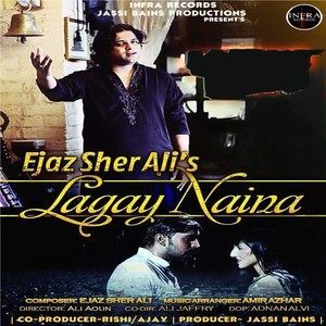 Dengarkan Lagay Naina lagu dari Ejaz Sher Ali dengan lirik
