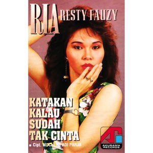 收聽Ria Resty Fauzy的Katakan Kalau Sudah Tak Cinta歌詞歌曲