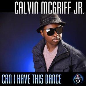 Dengarkan lagu Can I Have This Dance nyanyian Calvin McGriff Jr. dengan lirik