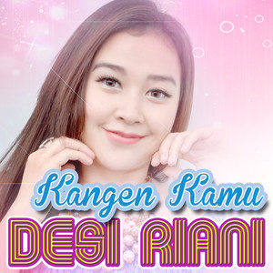Dengarkan Kangen Kamu lagu dari Desi Riani dengan lirik