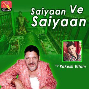 Dengarkan Saiyaan Ve Saiyaan lagu dari Rakesh Uttam dengan lirik