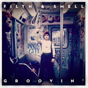 Dengarkan Groovin' lagu dari Filth & Smell dengan lirik