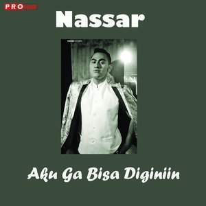 收聽Nassar的Aku Ga Bisa Diginiin歌詞歌曲