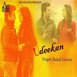 Dengarkan lagu Udeekan nyanyian Rahul Grover dengan lirik