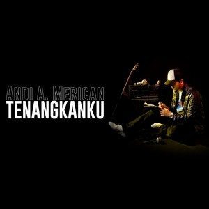 Dengarkan Tenangkanku lagu dari Andi A. Merican dengan lirik