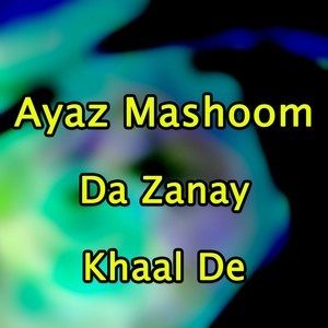 Dengarkan lagu Kal Mah Sho Kolah nyanyian Ayaz Mashoom dengan lirik