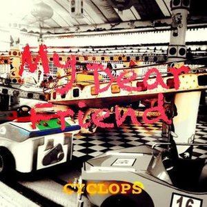 Dengarkan My Dear Friend lagu dari Cyclops dengan lirik