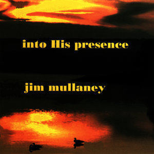 อัลบัม Into His Presence ศิลปิน Jim Mullaney