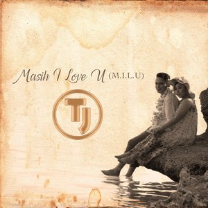 ดาวน์โหลดและฟังเพลง M.I.L.U. (Masih I Love U) พร้อมเนื้อเพลงจาก TJ