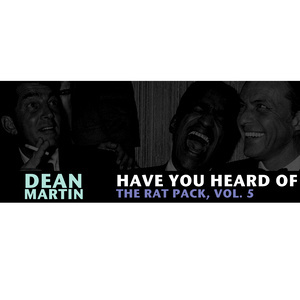 Dean Martin的專輯Have You Heard of the Rat Pack, Vol. 5