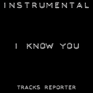 收聽Tracks Reporter的I Know You (Backing Track Instrumental Version)歌詞歌曲