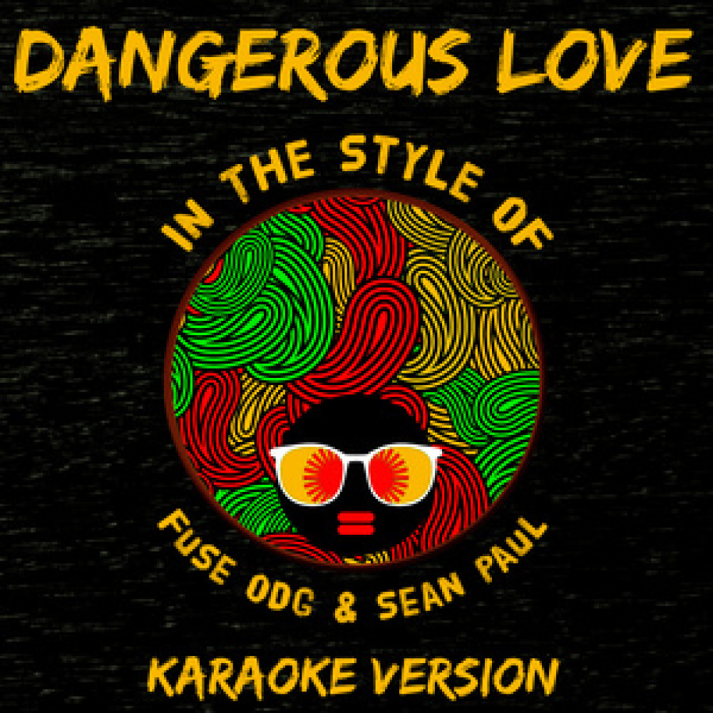 Dangerous Love (In the Style of Fuse Odg and Sean Paul) [Karaoke Version] - Single