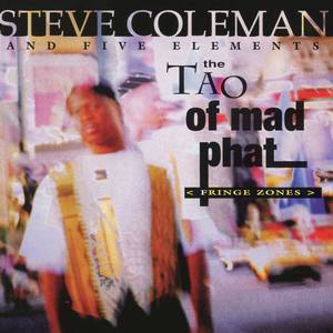 Steve Coleman and Five Elements的專輯The Tao of Mad Phat: Fringe Zones (Live)