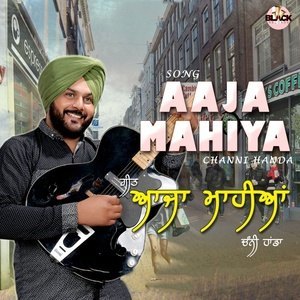 Dengarkan lagu Aaja Mahiya nyanyian Channi Handa dengan lirik