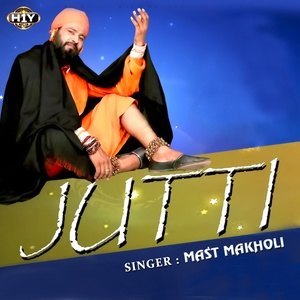 收聽Mast Makholi的Jutti歌詞歌曲
