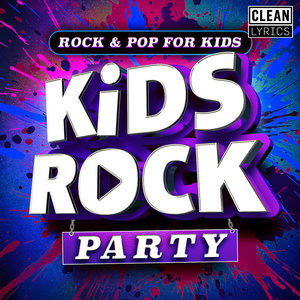 อัลบัม Kids Rock Party - Sung by Kids for Kids (Clean Lyrics) ศิลปิน Kids Rock Kidz