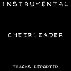 ดาวน์โหลดและฟังเพลง Cheerleader (Backing Track Instrumental Version) พร้อมเนื้อเพลงจาก Tracks Reporter