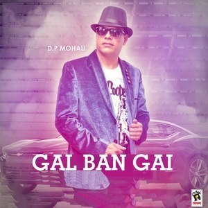 收听D.P Mohali的Gal Ban Gai歌词歌曲
