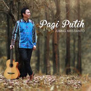 收聽Jubing Kristianto的Pagi Putih歌詞歌曲