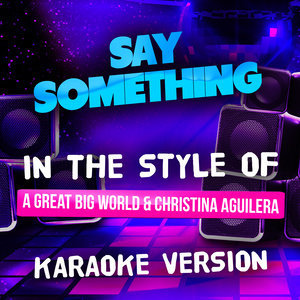 ดาวน์โหลดและฟังเพลง Say Something (Karaoke Version) พร้อมเนื้อเพลงจาก Ameritz Tracks Planet