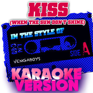 收聽Ameritz Audio Karaoke的Kiss (When the Sun Don't Shine) [In the Style of Vengaboys] [Karaoke Version] (Karaoke Version)歌詞歌曲