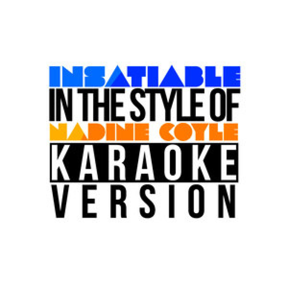 Insatiable (In the Style of Nadine Coyle) [Karaoke Version]