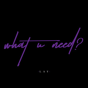 ดาวน์โหลดและฟังเพลง what U need? พร้อมเนื้อเพลงจาก LAY