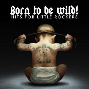 อัลบัม Born to Be Wild! Hits for Little Rockers ศิลปิน Kids Biz