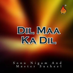Listen to Dil Maa Ka Dil song with lyrics from Sonu Nigam