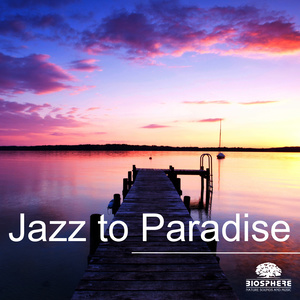Biosphere: Nature Sounds & Music的專輯Jazz to Paradise