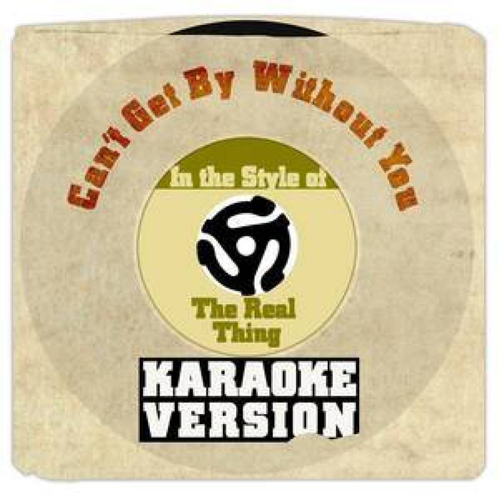 Can't Get by Without You (In the Style of Real Thing, The) [Karaoke Version] (伴奏)
