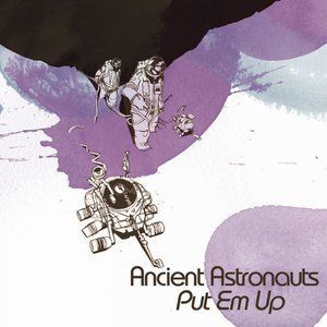 Listen to Put 'Em Up song with lyrics from Ancient Astronauts