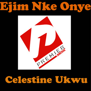 Listen to Ejim Nke Onye song with lyrics from Celestine Ukwu