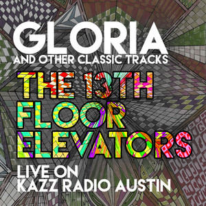 13th Floor Elevators的專輯Gloria and Other Classic Tracks - Live on Kazz Radio, Austin