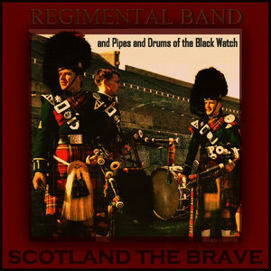 收聽Regimental Band & Pipes & Drums Of The Black Watch的Scotland the Brave歌詞歌曲